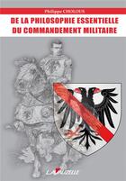 Couverture du livre « DE LA PHILOSOPHIE ESSENTIELLE DU COMMANDEMENT MILITAIRE » de Cholous Philippe aux éditions Lavauzelle