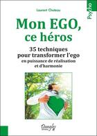 Couverture du livre « Mon ego, ce héros ; 35 techniques pour transformer l'ego en puissance de réalisation et d'harmonie » de Laurent Chateau aux éditions Dangles