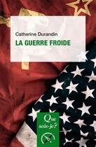 Couverture du livre « La guerre froide » de Catherine Durandin aux éditions Que Sais-je ?