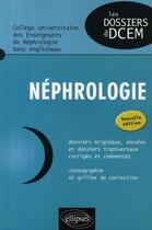 Couverture du livre « Néphrologie ; dossiers originaux, annales et dossiers transversaux corrigés et commentés » de  aux éditions Ellipses