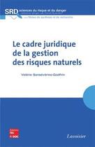 Couverture du livre « Le cadre juridique de la gestion des risques naturels » de Franck Guarnieri et Valérie Sansévérino-Godfrin aux éditions Tec Et Doc