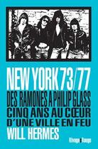 Couverture du livre « New York 73/77 ; des Ramones à Philip Glass, cinq années au coeur d'une ville en feu » de Will Hermes aux éditions Rivages