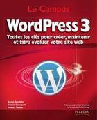 Couverture du livre « WordPress 3 ; toutes les clés pour créer, maintenir et faire évoluer votre site web » de Amaury Balmer et Xavier Borderie et Francis Chouquet aux éditions Pearson