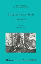 Couverture du livre « ÊTRE JEUNE EN ISÈRE (1939-1945) » de Jean-William Dereymez aux éditions L'harmattan