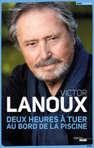 Couverture du livre « Deux heures à tuer au bord de la piscine » de Victor Lanoux aux éditions Le Cherche-midi