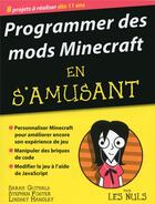 Couverture du livre « Programmer des mods Minecraft en s'amusant pour les nuls » de Stephen Foster et Sarah Guthals et Lindsey Handley aux éditions First Interactive