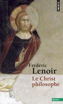 Couverture du livre « Le Christ philosophe » de Frederic Lenoir aux éditions Points