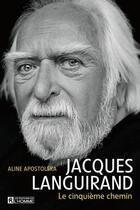 Couverture du livre « Jacques Languirand - Le cinquième chemin » de Aline Apostolska aux éditions Editions De L'homme
