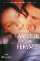 Couverture du livre « Faire l'amour à une femme » de Santini James L. aux éditions Quebec Livres