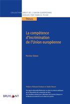 Couverture du livre « La compétence d'incrimination de l'Union Européenne » de Perrine Simon-Nahum aux éditions Bruylant