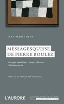 Couverture du livre « Messagesquisse de Pierre Boulez ; lorsque matériau, temps et formes s'harmonisent » de Jean-Marie Rens aux éditions Academie Royale De Belgique