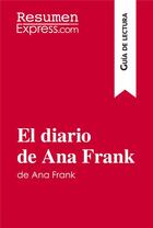 Couverture du livre « El diario de Ana Frank (GuÃ­a de lectura) : Resumen y anÃ¡lisis completo » de Resumenexpress aux éditions Resumenexpress