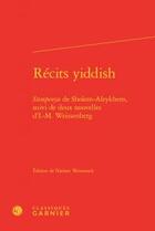 Couverture du livre « Récits yiddish ; stempenyu Sholem-Aleykhem ; deux nouvelles d'I.-M. Weissenber » de Weissenberg Sholem-Aleykhem aux éditions Classiques Garnier