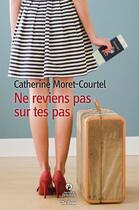 Couverture du livre « Ne reviens pas sur tes pas » de Catherine Moret-Courtel aux éditions De Boree