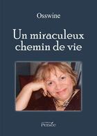 Couverture du livre « Un miraculeux chemin de vie » de Osswine aux éditions Persee