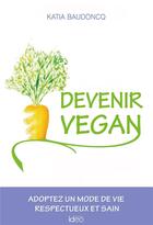 Couverture du livre « Devenir vegan » de Katia Baudoncq aux éditions Ideo