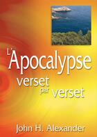 Couverture du livre « L'Apocalypse verset par verset » de John H. Alexander aux éditions La Maison De La Bible