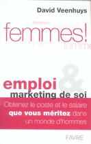 Couverture du livre « Femmes emploi et marketing de soi - obtenez un poste et un salaire que vous meritez dans un monde d' » de David Veenhuys aux éditions Favre