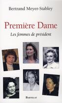 Couverture du livre « Première dame ; les femmes de président » de Meyer-Stabley B. aux éditions Bartillat