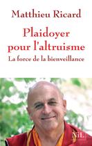 Couverture du livre « Plaidoyer pour l'altruisme ; la force de la bienveillance » de Matthieu Ricard aux éditions Nil