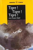 Couverture du livre « Tigre Tigre Tigre » de Jean-Hugues Oppel aux éditions Syros