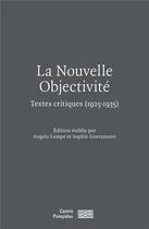 Couverture du livre « La nouvelle objectivité : textes critiques (1925-1935) » de Angela Lampe et Sophie Foetzmann aux éditions Centre Pompidou