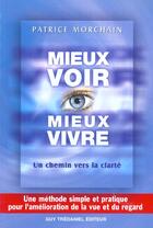 Couverture du livre « Mieux voir, mieux vivre » de Patrice Morchain aux éditions Guy Trédaniel