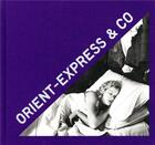 Couverture du livre « Orient Express & Co ; archives photographiques inédites d'un train mythique » de Arthur Mettetal aux éditions Textuel