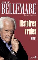 Couverture du livre « Histoires vraies Tome 1 » de Pierre Bellemare aux éditions Editions 1