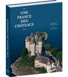 Couverture du livre « Une France des châteaux » de Frank Mulliez et Denis Picard aux éditions Citadelles & Mazenod