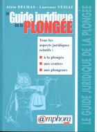 Couverture du livre « Le Guide Juridique De La Plongee » de Alain Delmas et Laurence Veziat aux éditions Amphora