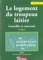 Couverture du livre « Le Logement Du Troupeau Laitier ; Conseiller Et Concevoir » de Gerard Sidot aux éditions France Agricole