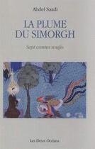 Couverture du livre « La plume du simorgh ; sept contes soufis » de Abdel Saadi aux éditions Les Deux Oceans