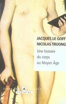 Couverture du livre « Une histoire du corps au moyen age » de Le Goff/Truong aux éditions Liana Levi