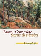 Couverture du livre « Sortir des forêts » de Pascal Commere aux éditions Le Temps Qu'il Fait