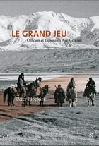 Couverture du livre « Le grand jeu ; officiers et espions en Asie centrale » de Peter Hopkirk aux éditions Nevicata