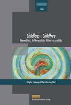 Couverture du livre « Childless - childfree : fécondités, infécondités, alter-fécondités » de Claire Gavray et Brigitte Liebecq aux éditions Pulg