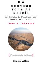 Couverture du livre « Du nouveau sous le soleil ; une histoire environnementale du XXe siècle » de John Robert Mcneill aux éditions Editions Champ Vallon