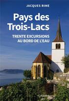 Couverture du livre « PAYS DES TROIS-LACS - TRENTE EXCURSIONS AU BORD DE L'EAU » de Jacques Rime aux éditions Cabedita