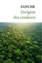 Couverture du livre « L'origine des couleurs » de Sanche aux éditions 5 Sens