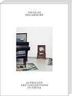 Couverture du livre « 30 private art collections in China » de Nicolas Delaroche aux éditions Art Et Fiction