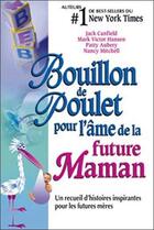 Couverture du livre « Bouillon de poulet pour l'âme de la future maman ; un recueil d'histoires inspirantes pour les futures mères » de  aux éditions Beliveau