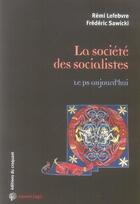 Couverture du livre « Société des socialistes ; le ps aujourd'hui » de Frederic Sawicki aux éditions Croquant