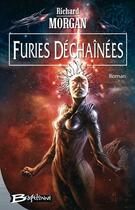 Couverture du livre « Altered carbon ; le cycle de Takeshi Kovacs Tome 3 : furies déchaînées » de Richard Morgan aux éditions Bragelonne