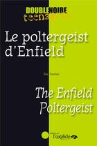 Couverture du livre « Le poltergeist d'Enfield ; the Enfield poltergeist » de Eric Trochon aux éditions Oxalide