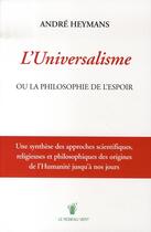 Couverture du livre « L'universalisme ou la philosophie de l'espoir » de Andre Heymans aux éditions Le Roseau Vert