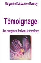 Couverture du livre « Temoignage d'un changement de niveau de conscience. » de De Mesmay Boisseau aux éditions Marguerite Boisseau De Mesmay