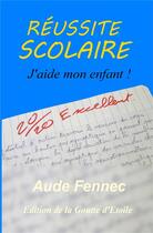 Couverture du livre « Réussite scolaire ; j'aide mon enfant ! » de Aude Fennec aux éditions La Goutte D'etoile