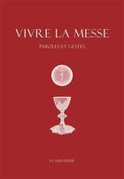 Couverture du livre « Vivre la messe ; paroles et gestes » de Timothee Loriquet aux éditions Le Serviteur