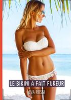 Couverture du livre « Le bikini a fait fureur - histoires erotiques de sexe explicite, en francais » de Rossi Eva aux éditions Tredition